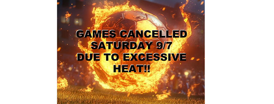 GAMES CANCELLED 9/7!!